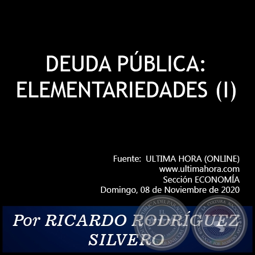 DEUDA PÚBLICA: ELEMENTARIEDADES (I) - Por RICARDO RODRÍGUEZ SILVERO - Domingo, 08 de Noviembre de 2020